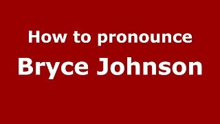 How to pronounce Bryce Johnson