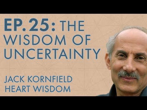 Jack Kornfield – Ep. 25 – The Wisdom of Uncertainty