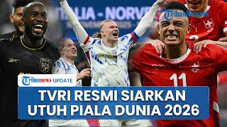 RESMI! TVRI akan Siarkan Gelaran Piala Dunia 2026, Gratis & Utuh dari Penyisihan hingga Laga Final