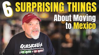 SIX SURPRISING things about MOVING TO MEXICO - Expats / Immigrants, Living in Mexico