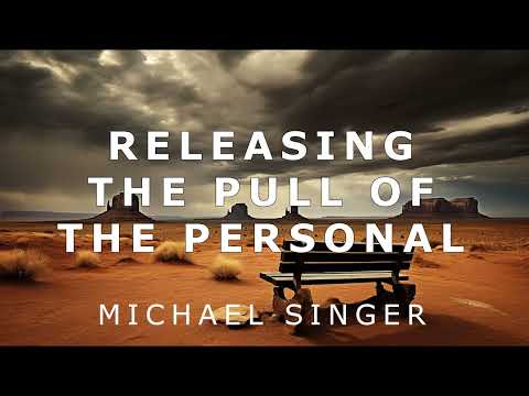 Michael Singer - Witness Consciousness - Releasing the Powerful Pull of the Personal