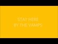 Stay Here - The Vamps Lyrics 
