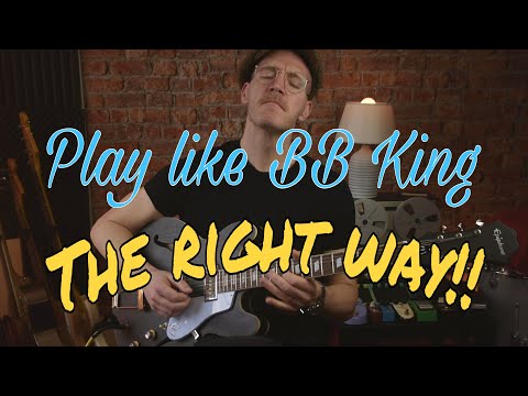 How to Play like BB King THE RIGHT WAY!!