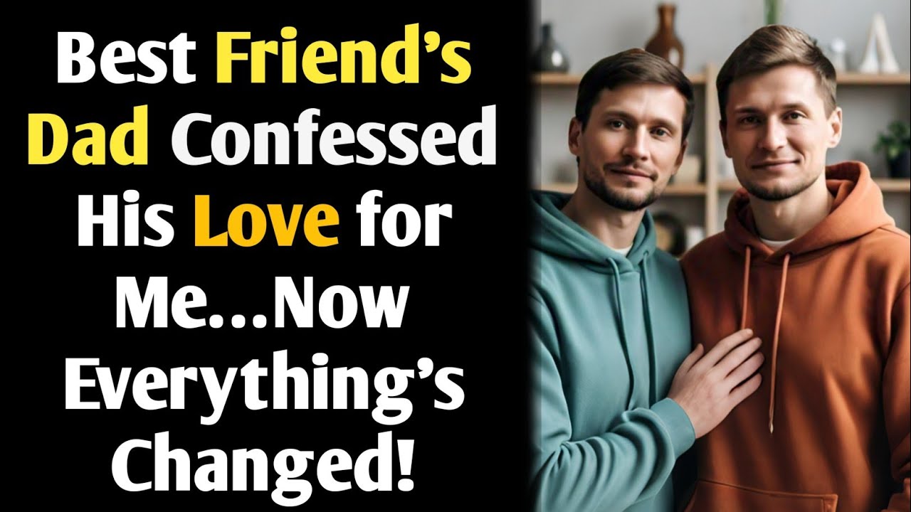 Gay Love Story | Best Friend's Dad Confessed His Love For Me..Now Everything's Changed | Bl Stories