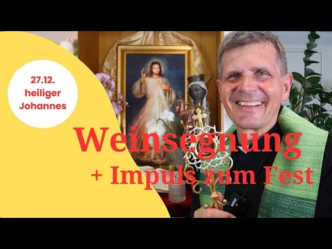 Segnung des Weines und Impuls am Fest des hl. Johannes