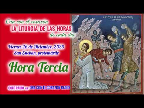 HORA TERCIA (9 AM) VIERNES 26 DE DICIEMBRE, 2025 - SAN ESTEBAN PROTOMARTIR