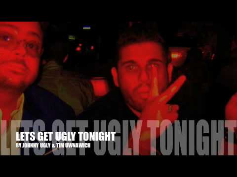 "lets Get UGLY tonight"