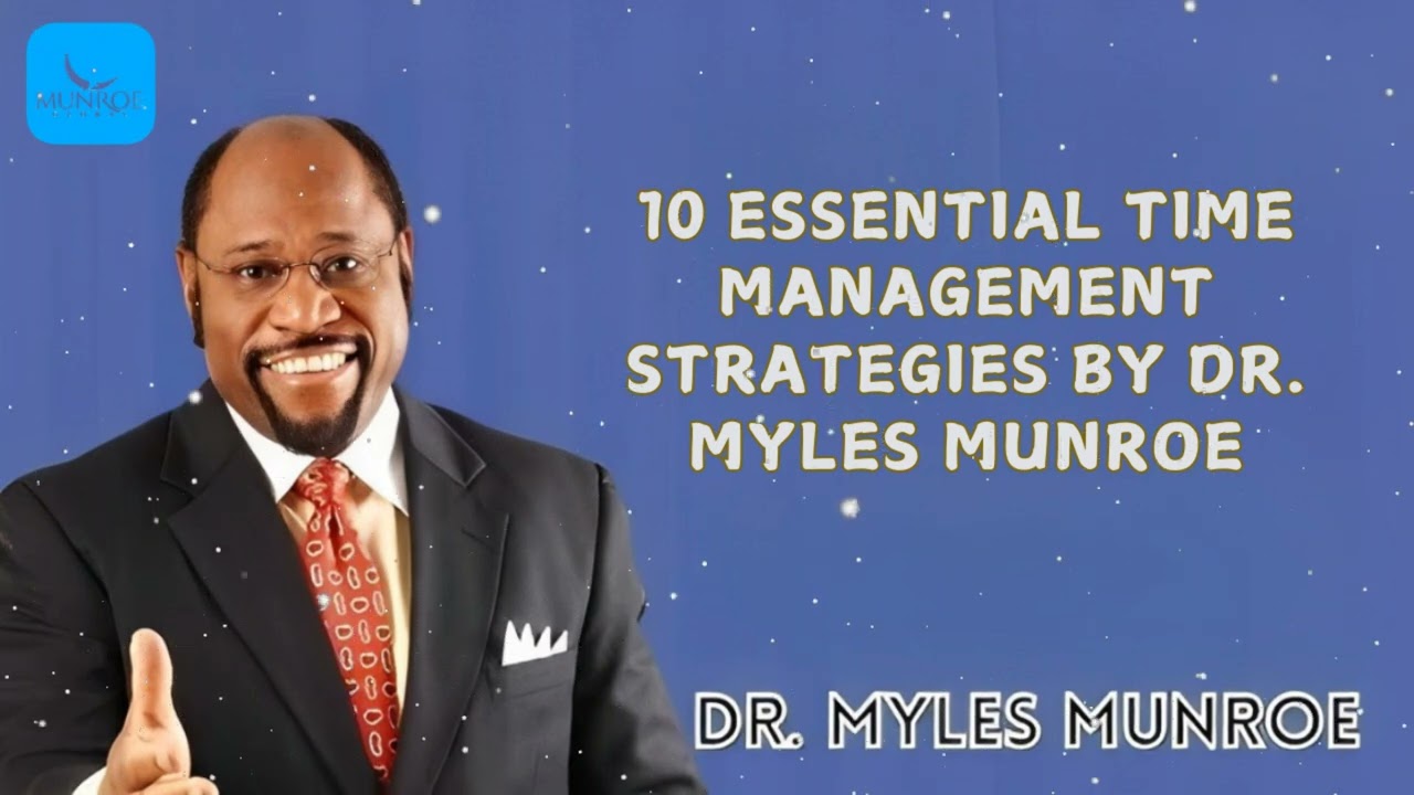 Dr. Myles Munroe Message - 10 Essential Time Management Strategies By Dr. Myles Munroe