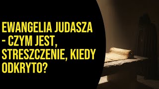 Ewangelia Judasza - czym jest, streszczenie, kiedy odkryto?