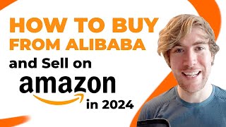 How to Buy from Alibaba and Sell on Amazon in 2024