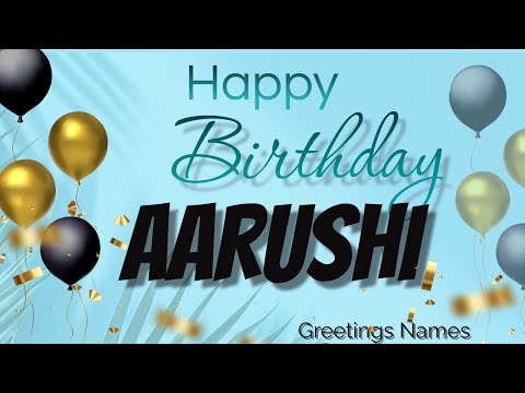 AARUSHI Birthday Song – Happy Birthday Aarushi