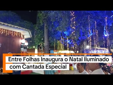 Entre Folhas Inaugura o Natal Iluminado com Cantada Especial
