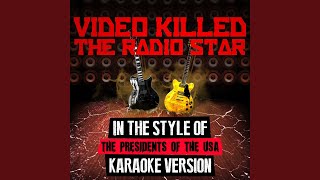 Video Killed the Radio Star (In the Style of the Presidents of the USA) (Karaoke Version)