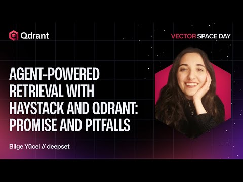 Agent-Powered Retrieval with Haystack and Qdrant: Promises and Pitfalls | deepset | Bilge Yücel