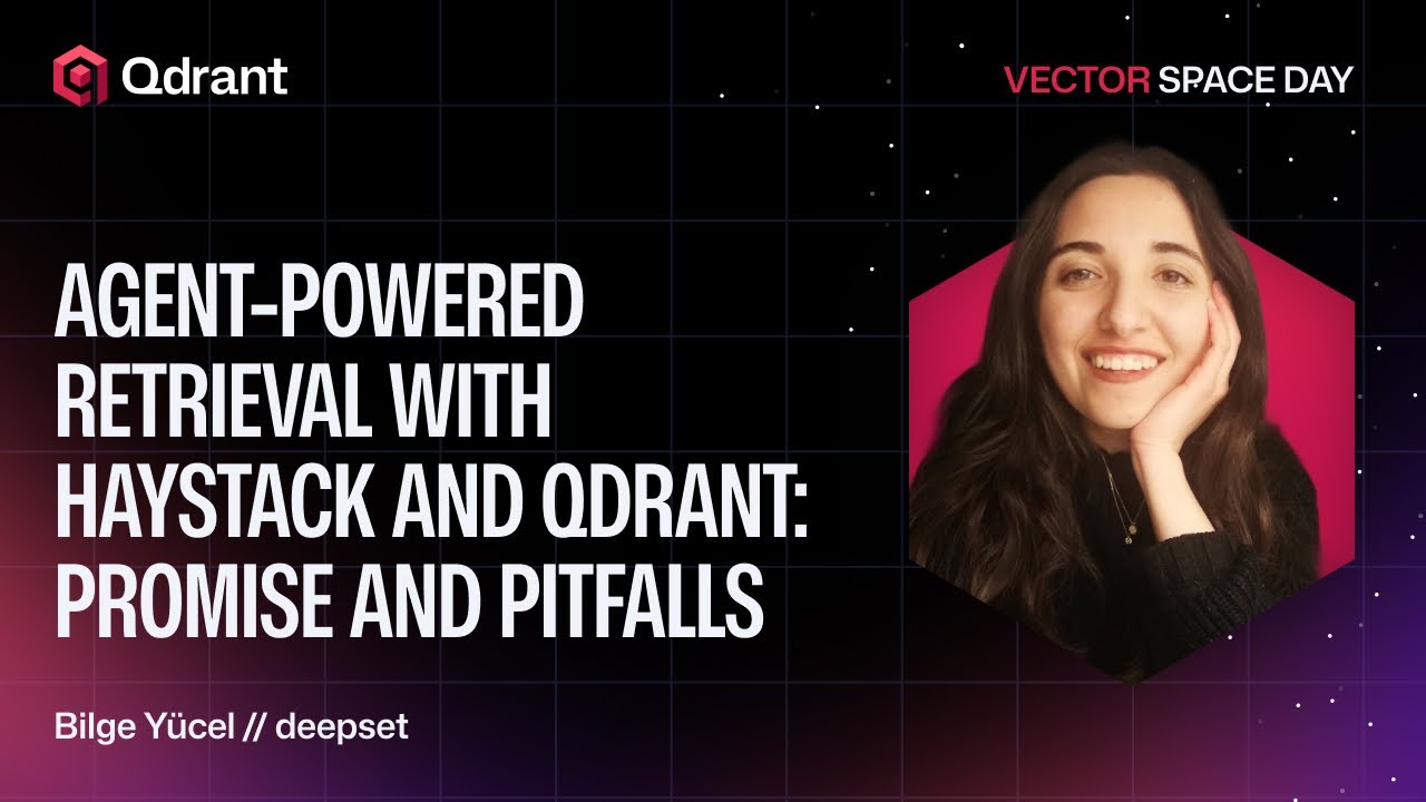 Agent-Powered Retrieval with Haystack and Qdrant: Promises and Pitfalls | deepset | Bilge Yücel