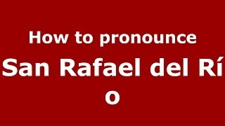 How to pronounce San Rafael Del Río