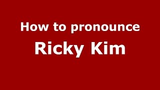 How to pronounce Ricky Kim