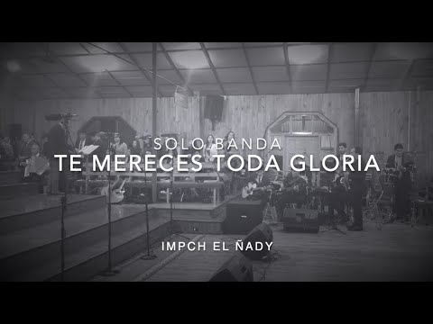 Te Mereces Toda Gloria / Solo Banda + Letra -  Coro IMPCH El Ñady