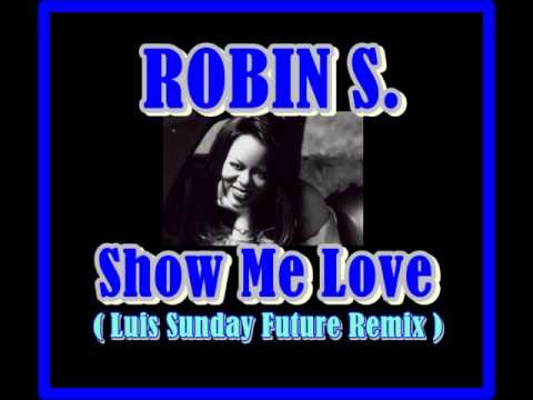 Robin S  - Show Me Love  ( Luis Sunday Future  Remix )
