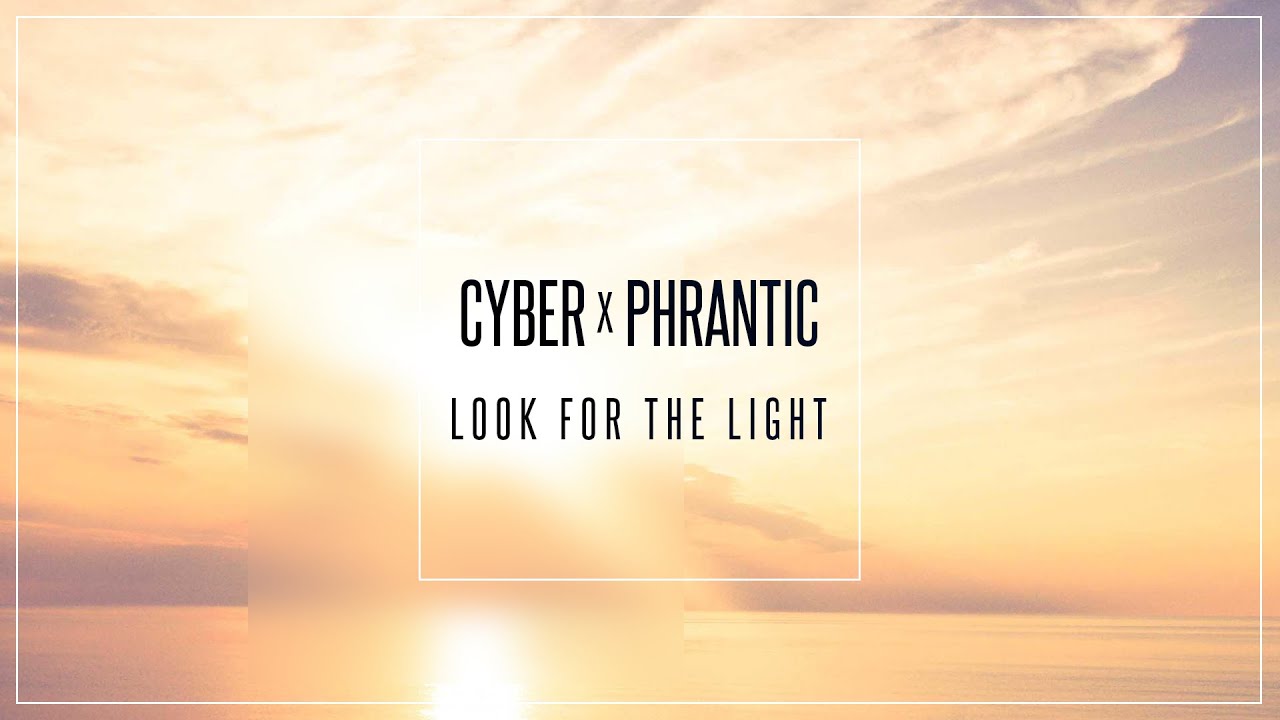 Cyber & Phrantic — Look For The Light