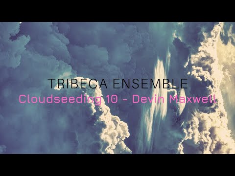 Cloudseeding 10 - Devin Maxwell | Tribeca Ensemble