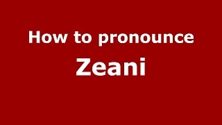 How to pronounce Zeani