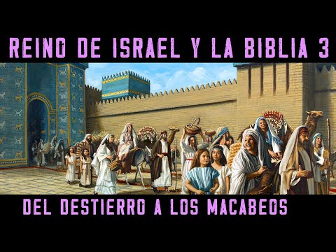 Historia de ISRAEL Y LA BIBLIA 3: Reino de Israel y Judá - Del Destierro a Babilonia a los Macabeos