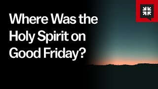 Where Was the Holy Spirit on Good Friday? // Ask Pastor John