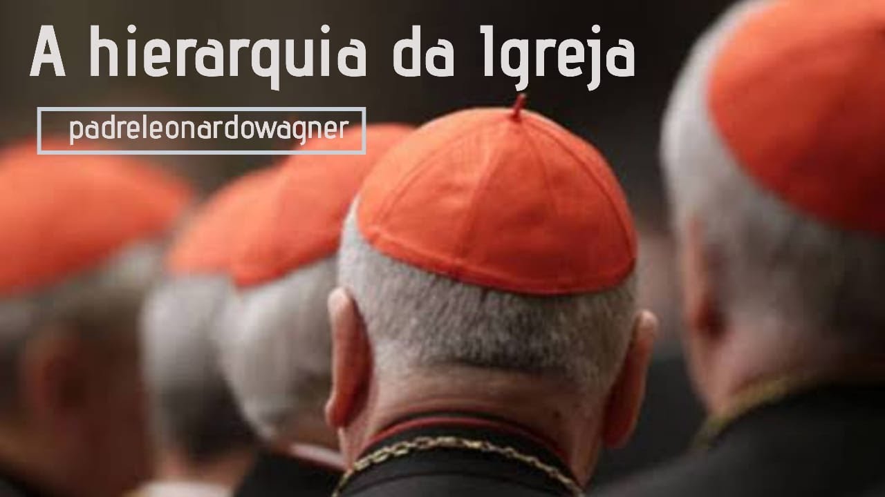 Como entender a Hierarquia da Igreja Católica