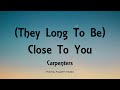 Carpenters - (They Long To Be) Close To You [Lyrics]