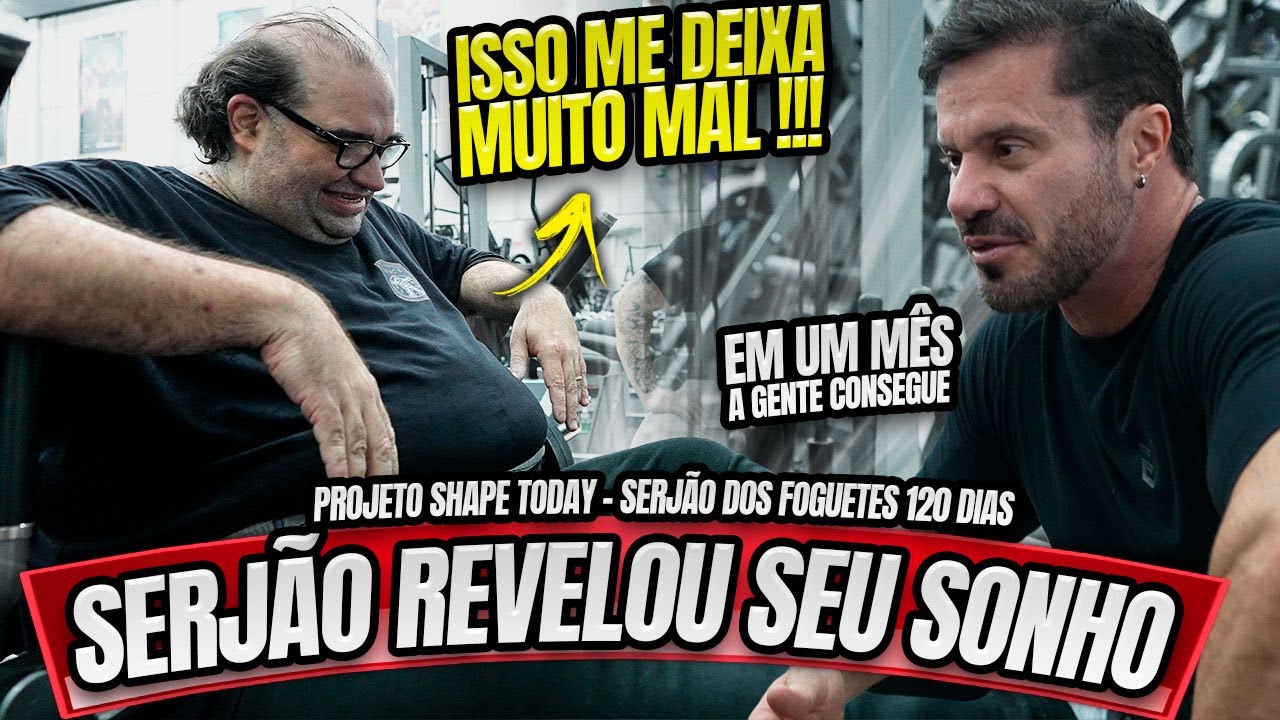 SERJÃO DOS FOGUETES REVELOU SEU SONHO - PROJETO SHAPE TODAY 120 DIAS
