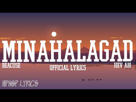 Because, Hev Abi - MINAHALAGAD (Official Lyric Video)