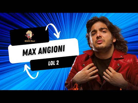 Max Angioni LOL 2