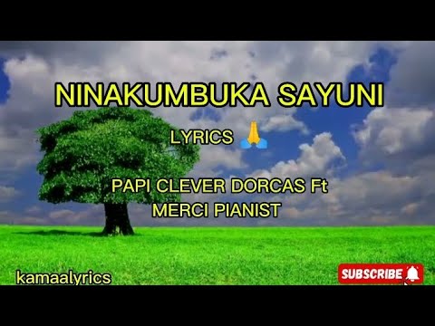 NINAKUMBUKA SAYUNI LYRICS by PAPI CLEVER_DORCAS ft MERCI PIANIST