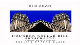 Big Sean - Hundred Dollar Bill Skyscraper (Ft. Mac Miller)