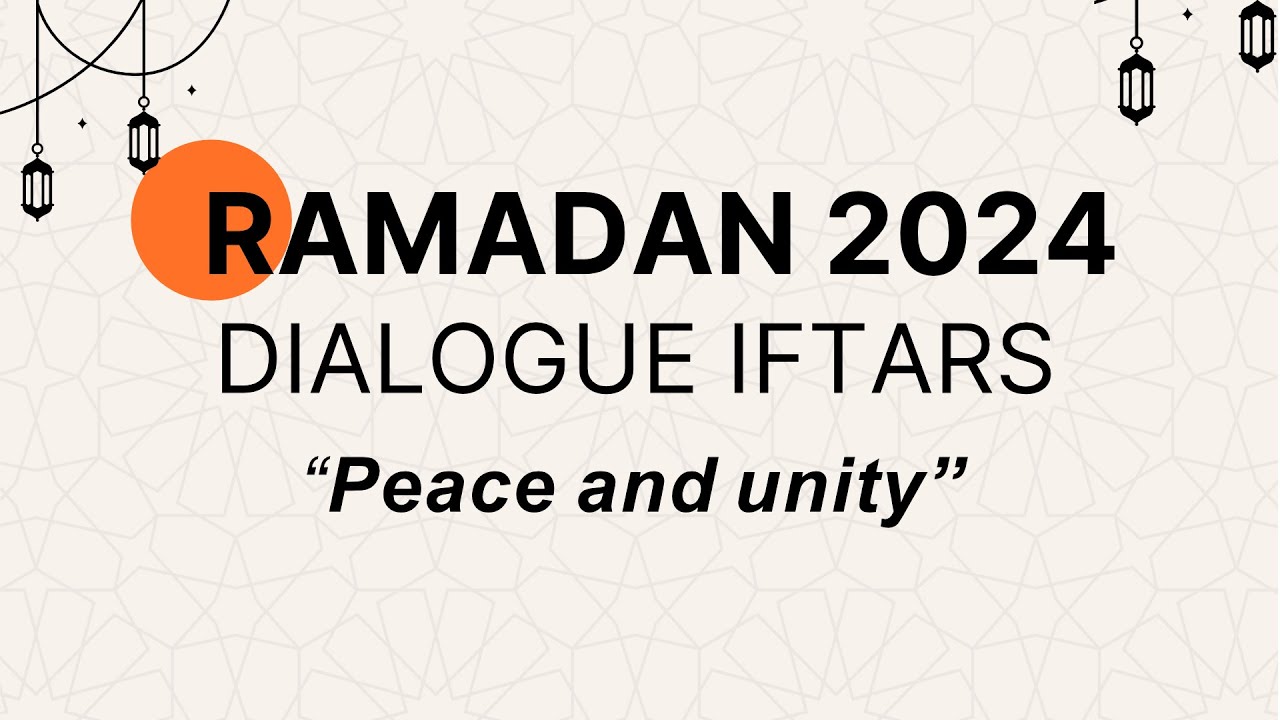 Dialogue Iftars - Ramadan 2024 - Peace and Unity