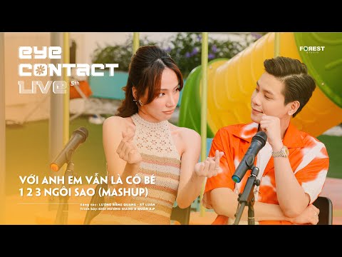 [Mashup] VỚI ANH EM VẪN LÀ CÔ BÉ x 1 2 3 NGÔI SAO - GiGi Hương Giang x Quân A.P | Eye Contact LIVE 5