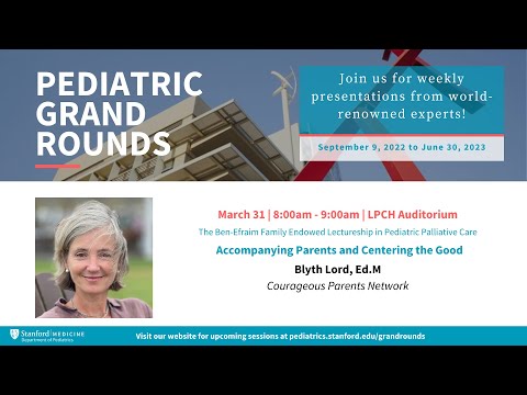 Stanford Pediatric Grand Rounds -  Accompanying Parents and Centering the Good