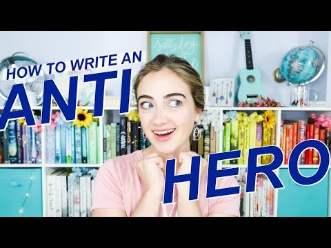 HOW TO WRITE AN ANTI-HERO