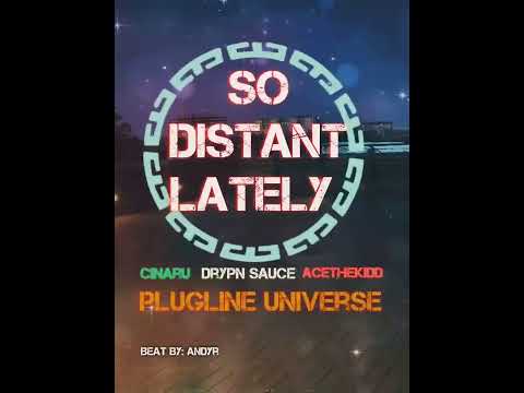 PlugLine Universe ft Cinaru, Drypn Sauce, AceTheKidd - So Distant Lately (prod. Andyr)