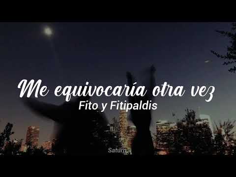 Fito &amp; Fitipaldis// Me Equivocaría Otra Vez//Letra????