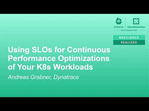 Using SLOs for Continuous Performance Optimizations of Your K8s Workloads - Andreas Grabner