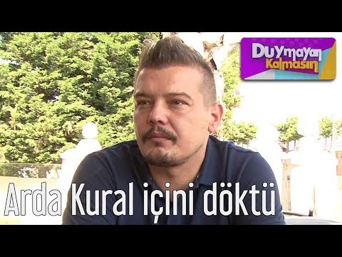 Duymayan Kalmasın - Arda Kural İçini Döktü