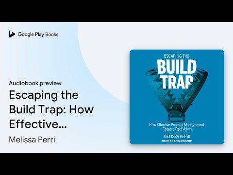 Escaping the Build Trap: How Effective Product… by Melissa Perri · Audiobook preview