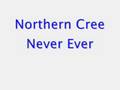 Northern Cree Never Ever