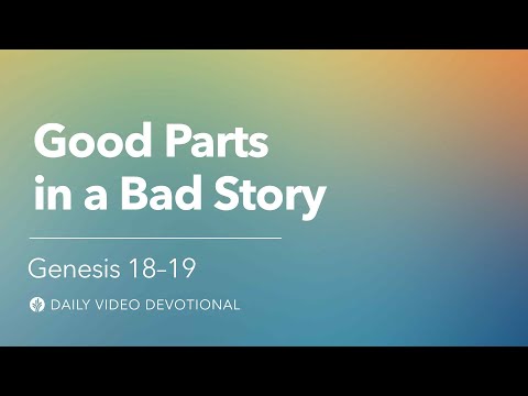 Good Parts in a Bad Story | Genesis 18-19 | Our Daily Bread Video Devotional