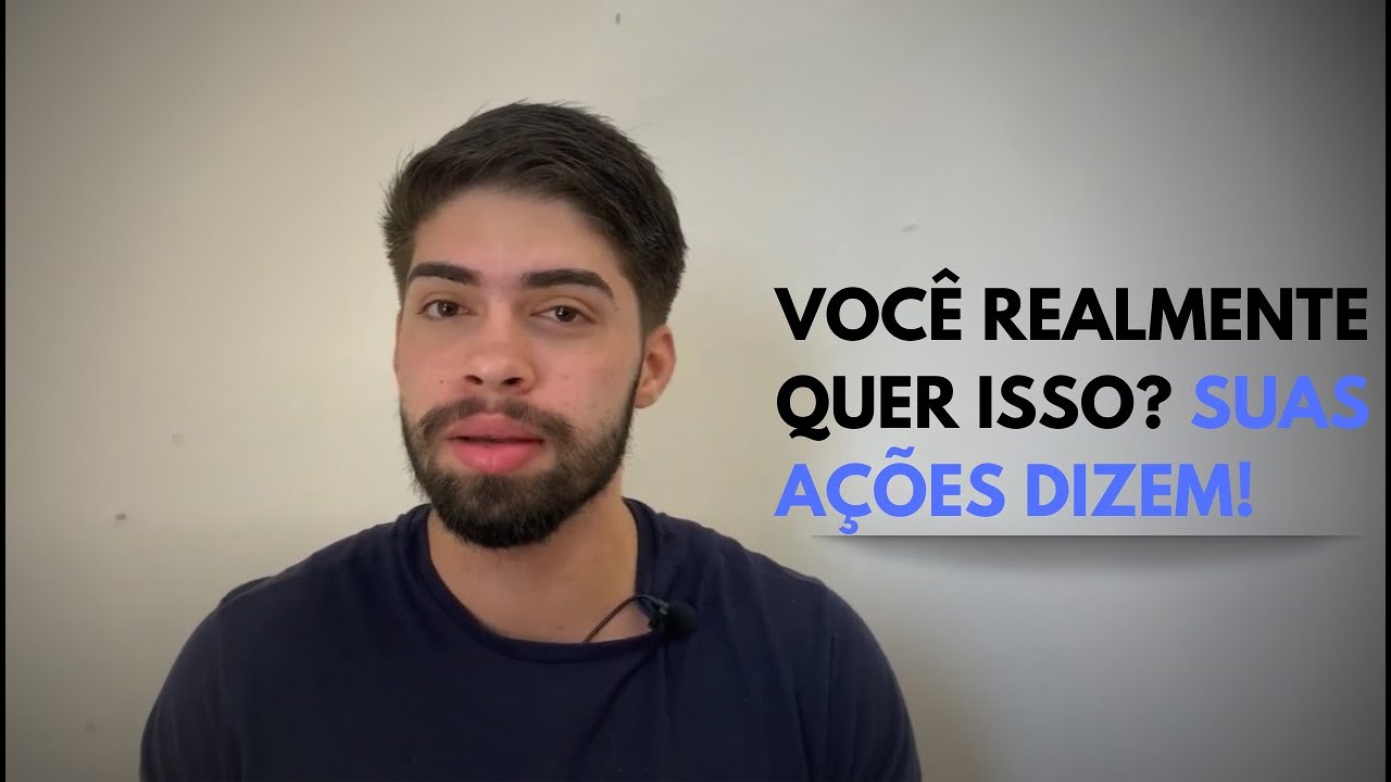 SUAS AÇÕES REVELAM O QUANTO VOCÊ QUER ALGUMA COISA