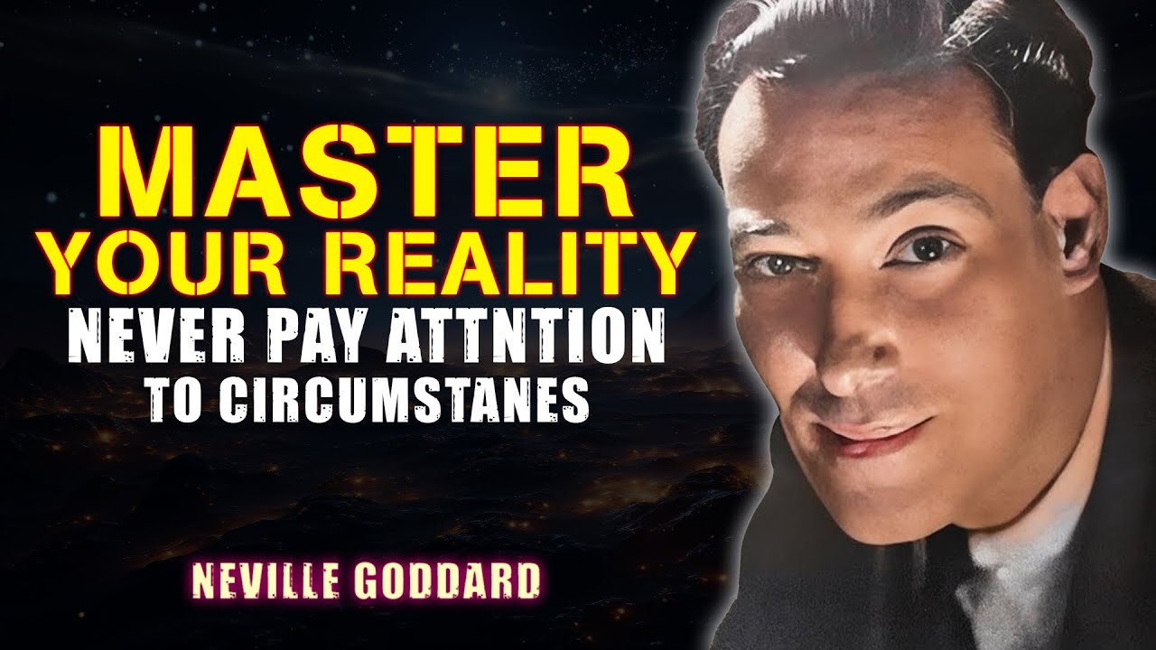 Master Your Reality: Never Pay Attention to Circumstances - Neville Goddard