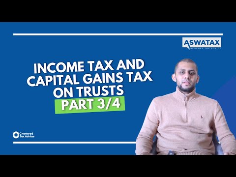 Income tax and Capital Gains Tax on Trusts - Part 3/4