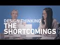 The Shortcomings of Design Thinking: Design Thinking Course | Ep. 4